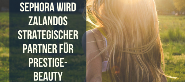 eCommerce Plattform – Sephora wird Zalandos strategischer Partner für Prestige-Beauty